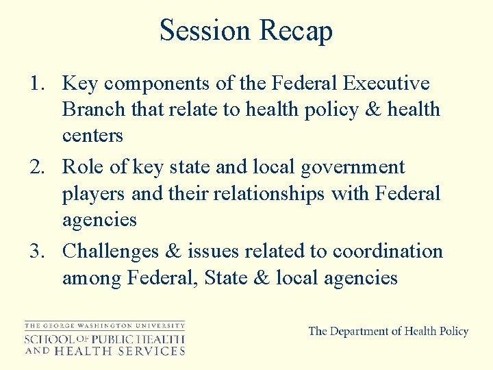Session Recap 1. Key components of the Federal Executive Branch that relate to health