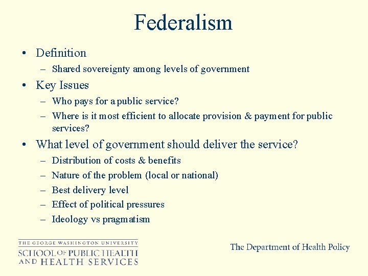 Federalism • Definition – Shared sovereignty among levels of government • Key Issues –