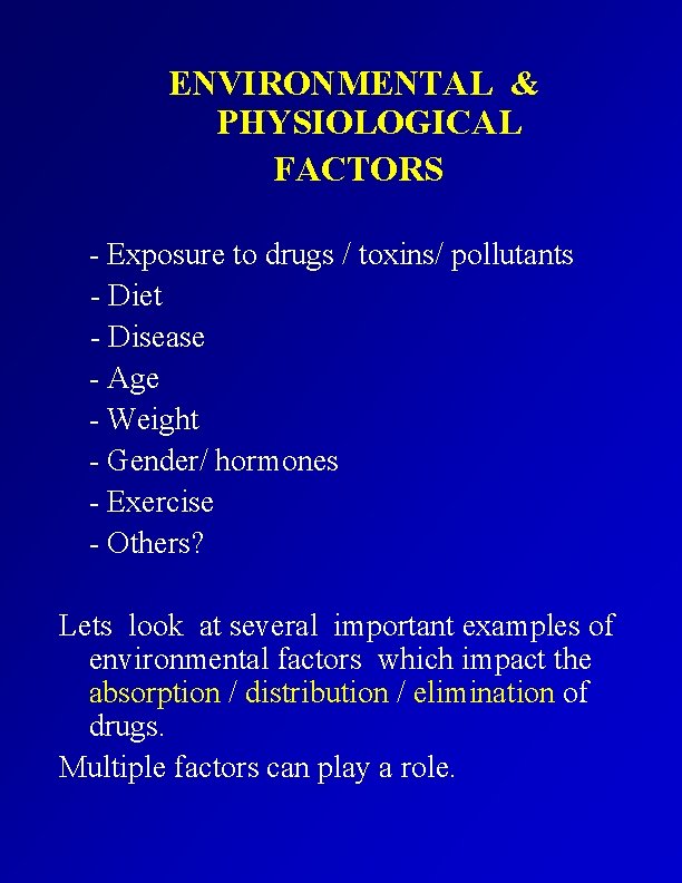 ENVIRONMENTAL & PHYSIOLOGICAL FACTORS - Exposure to drugs / toxins/ pollutants - Diet -