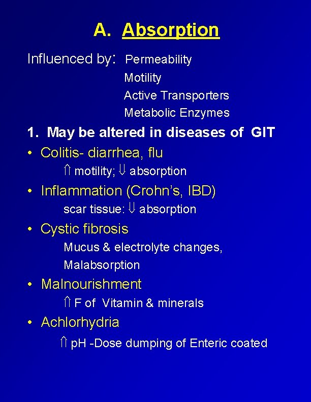 A. Absorption Influenced by: Permeability Motility Active Transporters Metabolic Enzymes 1. May be altered