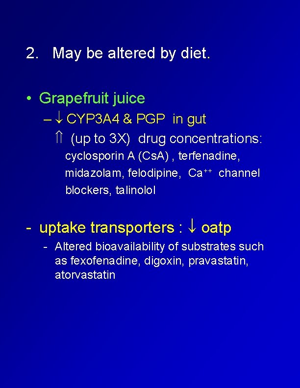 2. May be altered by diet. • Grapefruit juice – CYP 3 A 4