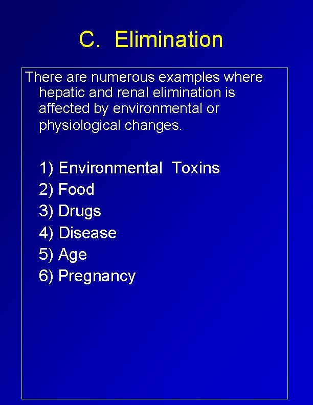 C. Elimination There are numerous examples where hepatic and renal elimination is affected by