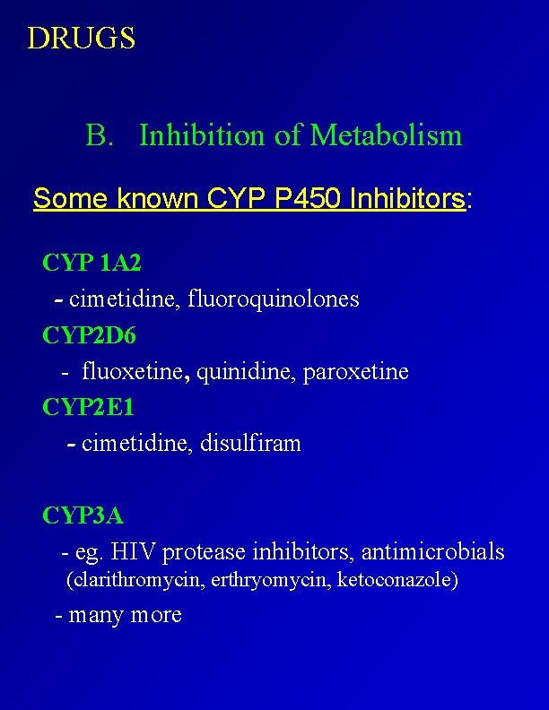 DRUGS B. Inhibition of Metabolism Some known CYP P 450 Inhibitors: CYP 1 A