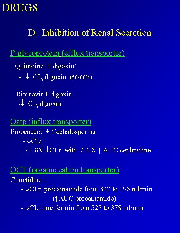 DRUGS D. Inhibition of Renal Secretion P-glycoprotein (efflux transporter) Quinidine + digoxin: - CLr