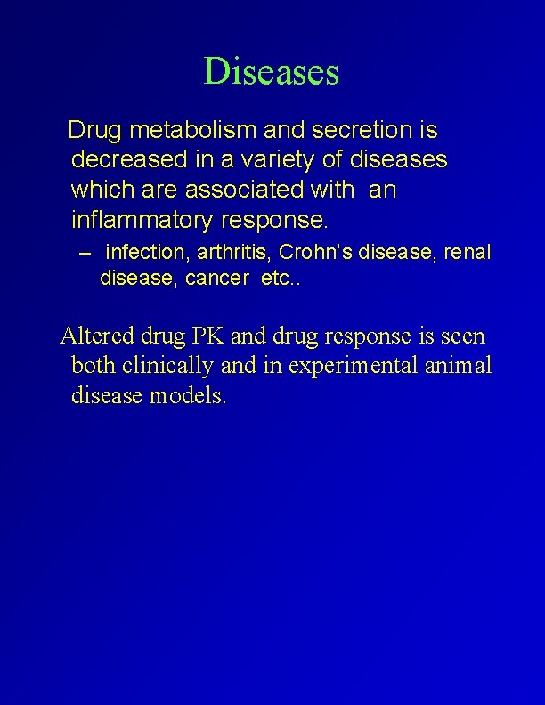 Diseases Drug metabolism and secretion is decreased in a variety of diseases which are