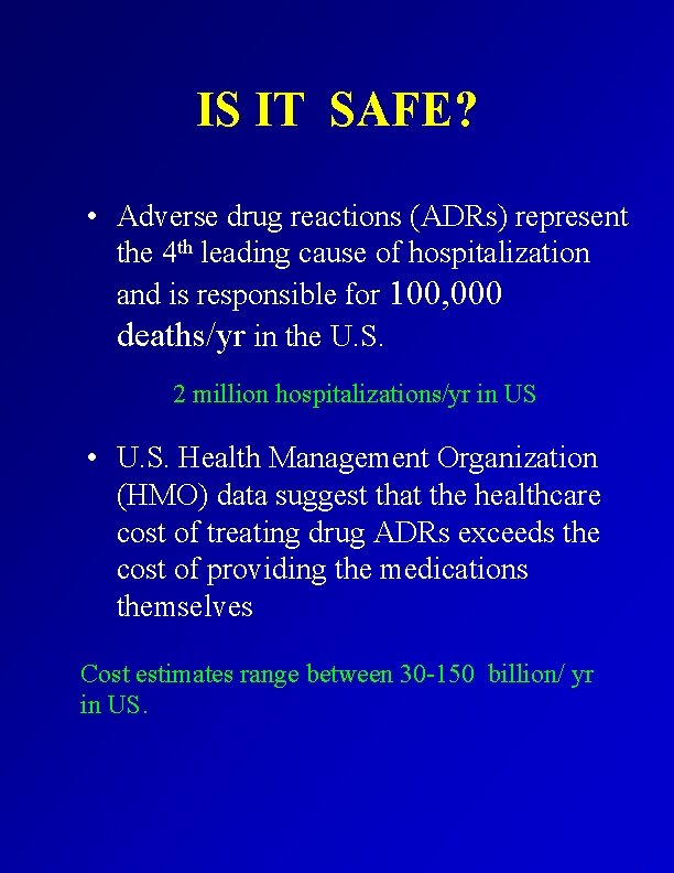 IS IT SAFE? • Adverse drug reactions (ADRs) represent the 4 th leading cause