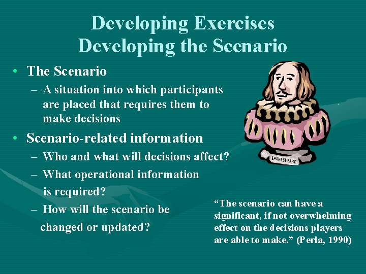Developing Exercises Developing the Scenario • The Scenario – A situation into which participants