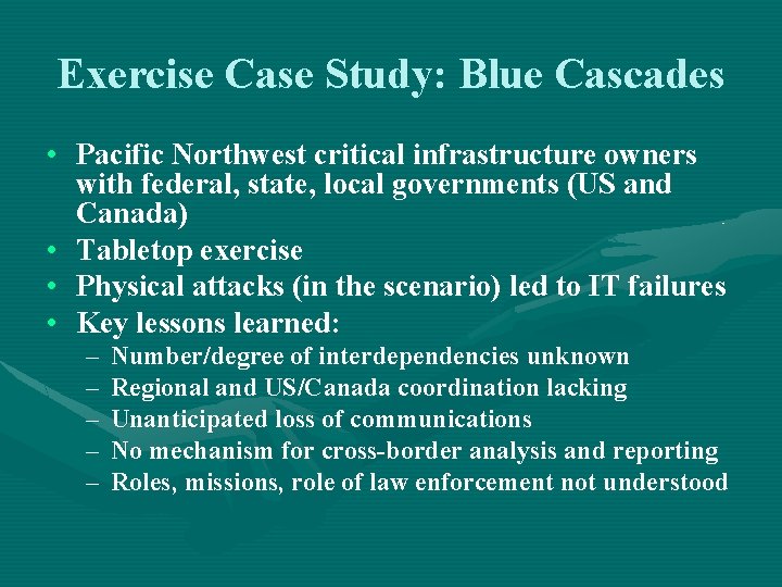 Exercise Case Study: Blue Cascades • Pacific Northwest critical infrastructure owners with federal, state,