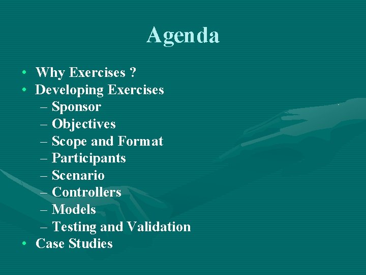 Agenda • Why Exercises ? • Developing Exercises – Sponsor – Objectives – Scope