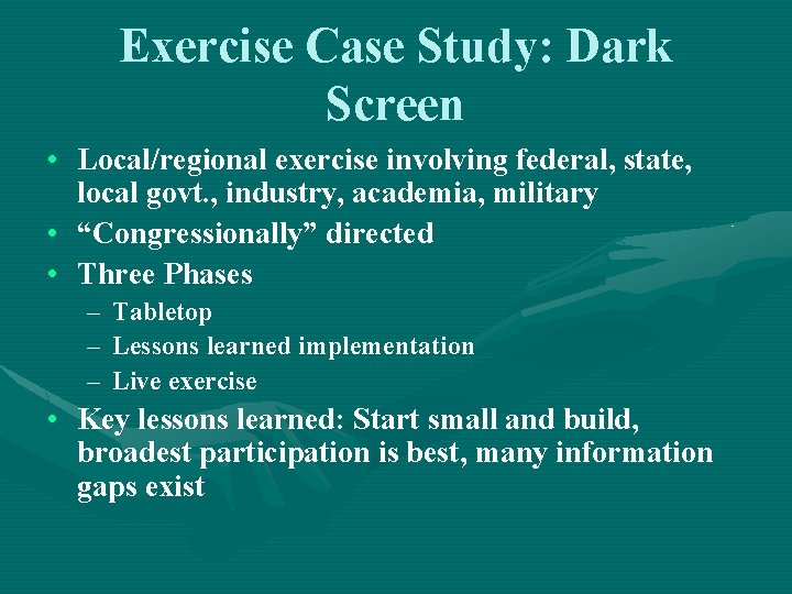 Exercise Case Study: Dark Screen • Local/regional exercise involving federal, state, local govt. ,