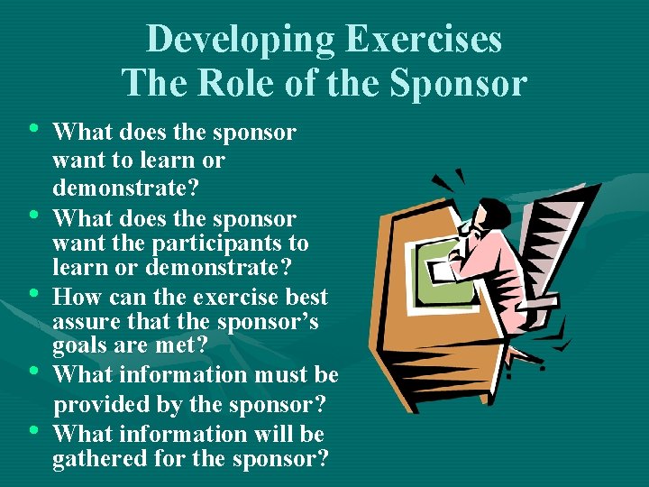 Developing Exercises The Role of the Sponsor • • • What does the sponsor