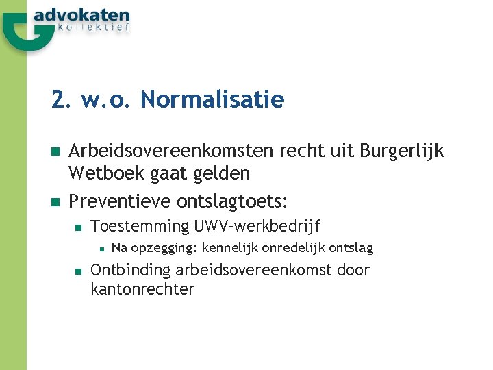 2. w. o. Normalisatie n n Arbeidsovereenkomsten recht uit Burgerlijk Wetboek gaat gelden Preventieve