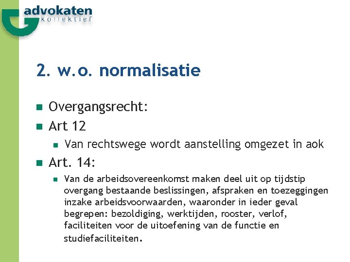 2. w. o. normalisatie n n Overgangsrecht: Art 12 n n Van rechtswege wordt