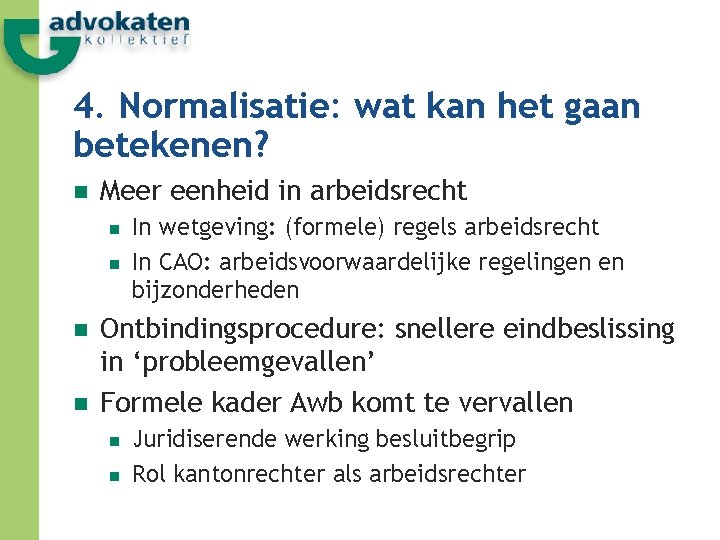 4. Normalisatie: wat kan het gaan betekenen? n Meer eenheid in arbeidsrecht n n