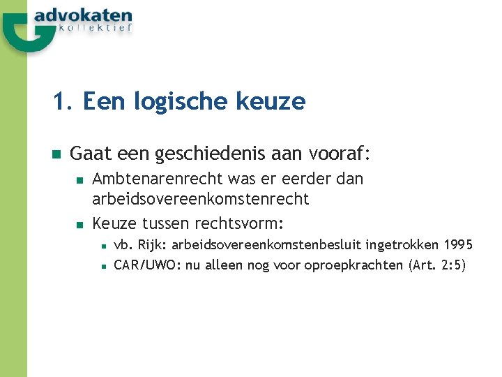 1. Een logische keuze n Gaat een geschiedenis aan vooraf: n n Ambtenarenrecht was