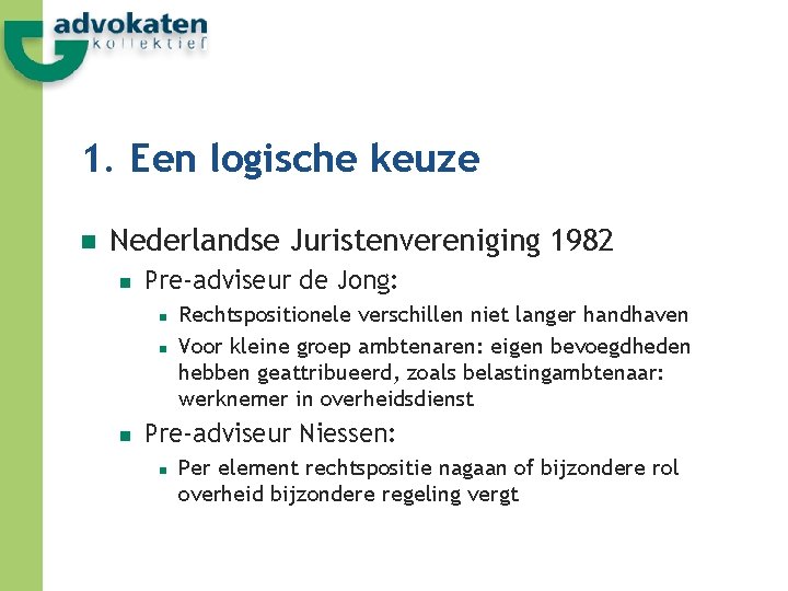 1. Een logische keuze n Nederlandse Juristenvereniging 1982 n Pre-adviseur de Jong: n n