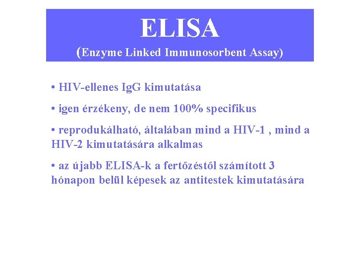 ELISA (Enzyme Linked Immunosorbent Assay) • HIV-ellenes Ig. G kimutatása • igen érzékeny, de