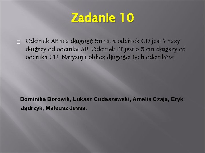 Zadanie 10 � Odcinek AB ma długość 5 mm, a odcinek CD jest 7