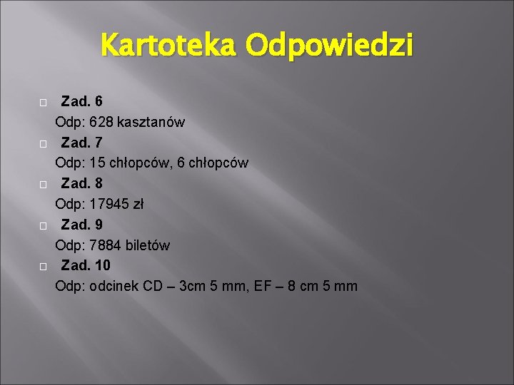 Kartoteka Odpowiedzi � � � Zad. 6 Odp: 628 kasztanów Zad. 7 Odp: 15