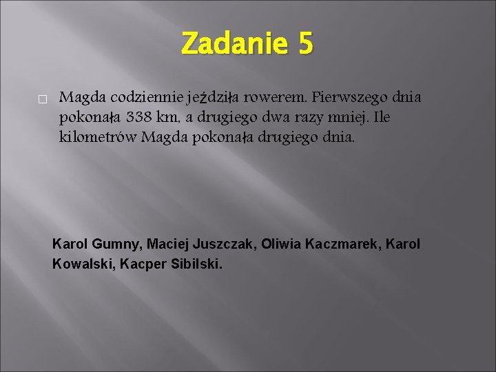 Zadanie 5 � Magda codziennie jeździła rowerem. Pierwszego dnia pokonała 338 km, a drugiego