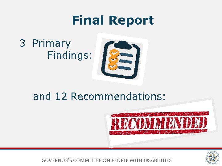 Final Report 3 Primary Findings: and 12 Recommendations: GOVERNOR’S COMMITTEE ON PEOPLE WITH DISABILITIES