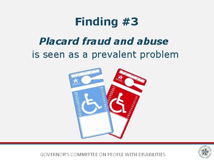 Finding #3 Placard fraud and abuse is seen as a prevalent problem GOVERNOR’S COMMITTEE