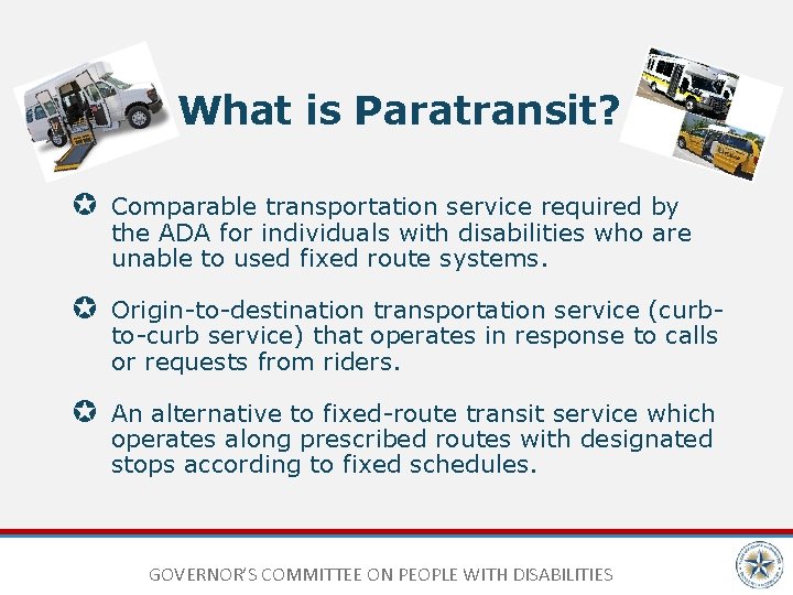 What is Paratransit? Comparable transportation service required by the ADA for individuals with disabilities