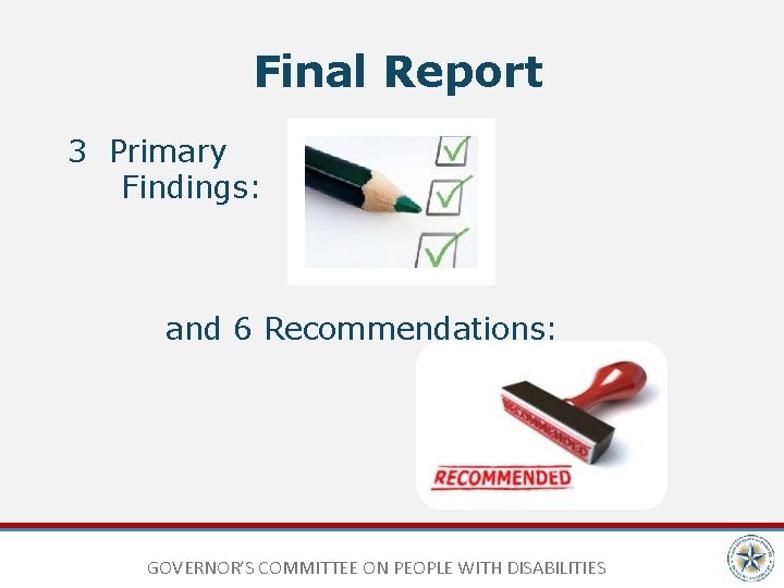 Final Report 3 Primary Findings: and 6 Recommendations: GOVERNOR’S COMMITTEE ON PEOPLE WITH DISABILITIES