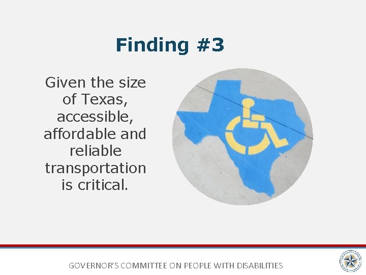 Finding #3 Given the size of Texas, accessible, affordable and reliable transportation is critical.