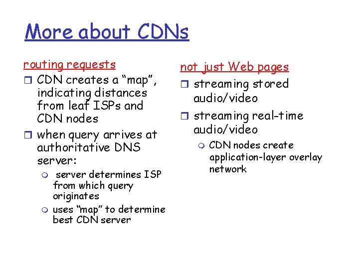 More about CDNs routing requests r CDN creates a “map”, indicating distances from leaf