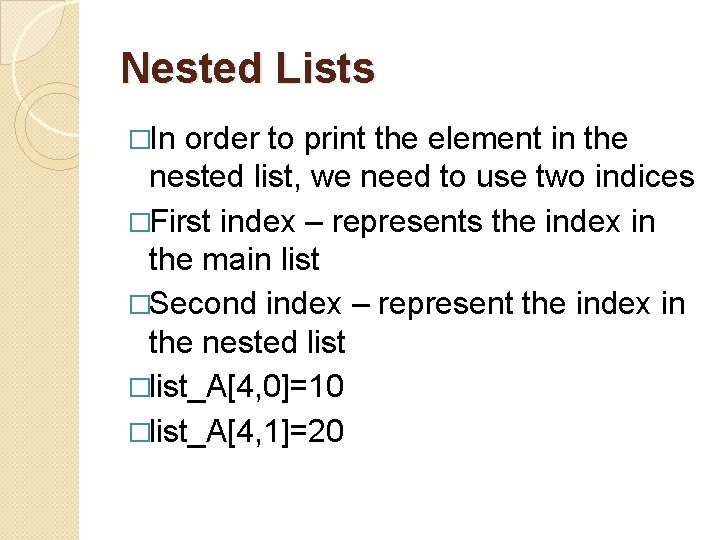 Nested Lists �In order to print the element in the nested list, we need