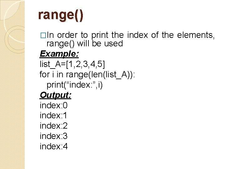 range() �In order to print the index of the elements, range() will be used