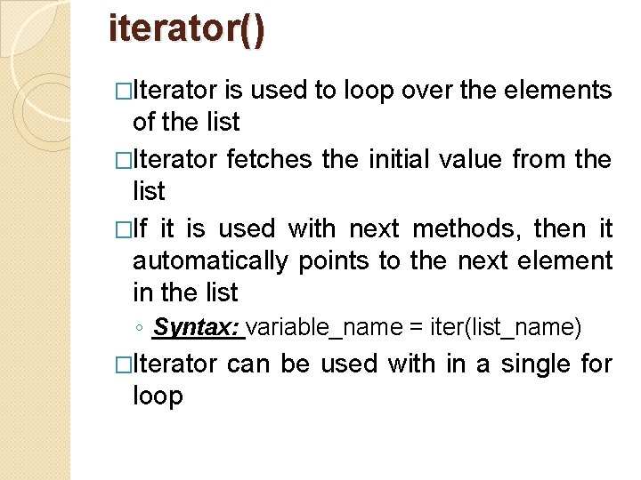 iterator() �Iterator is used to loop over the elements of the list �Iterator fetches