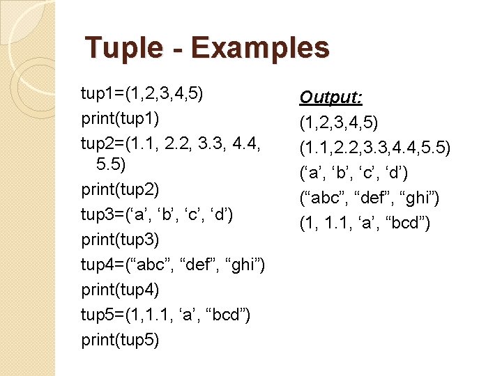 Tuple - Examples tup 1=(1, 2, 3, 4, 5) print(tup 1) tup 2=(1. 1,