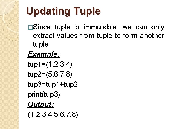 Updating Tuple �Since tuple is immutable, we can only extract values from tuple to