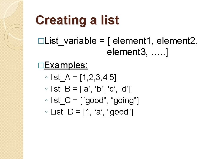 Creating a list �List_variable = [ element 1, element 2, element 3, …. .
