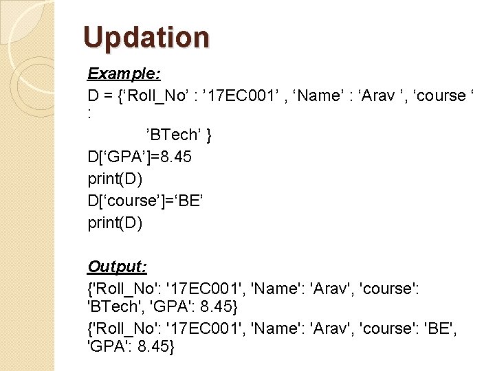 Updation Example: D = {‘Roll_No’ : ’ 17 EC 001’ , ‘Name’ : ‘Arav