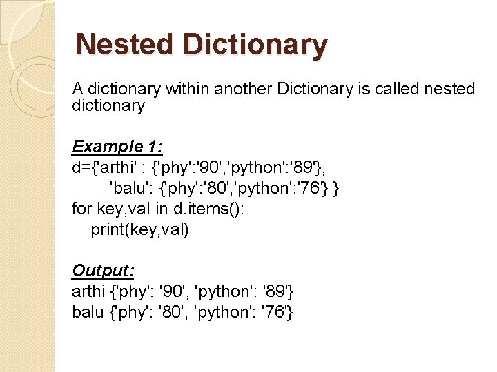 Nested Dictionary A dictionary within another Dictionary is called nested dictionary Example 1: d={'arthi'