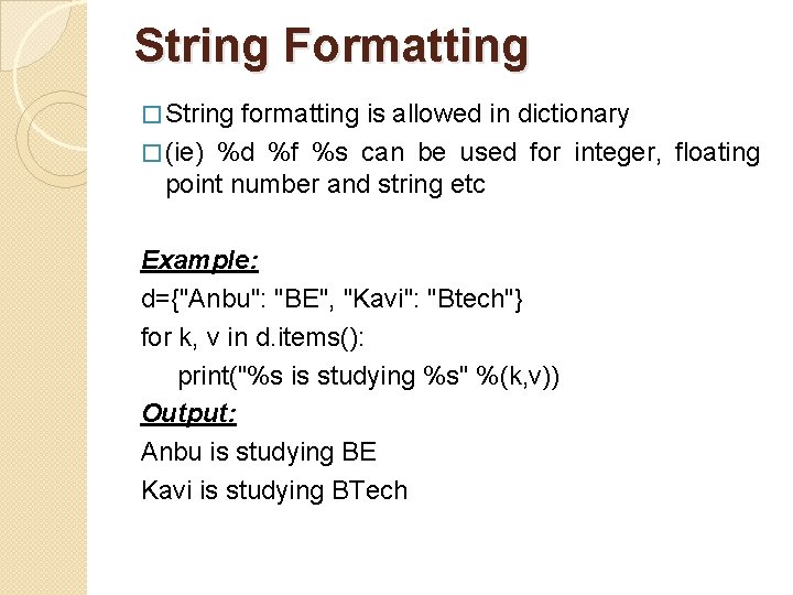 String Formatting � String formatting is allowed in dictionary � (ie) %d %f %s