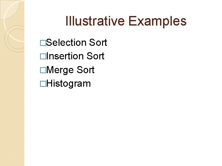 Illustrative Examples �Selection Sort �Insertion Sort �Merge Sort �Histogram 