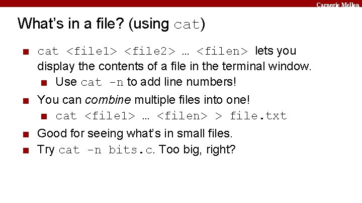 Carnegie Mellon What’s in a file? (using cat) ■ cat <file 1> <file 2>