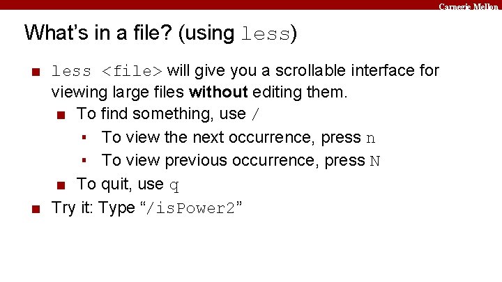 Carnegie Mellon What’s in a file? (using less) ■ less <file> will give you