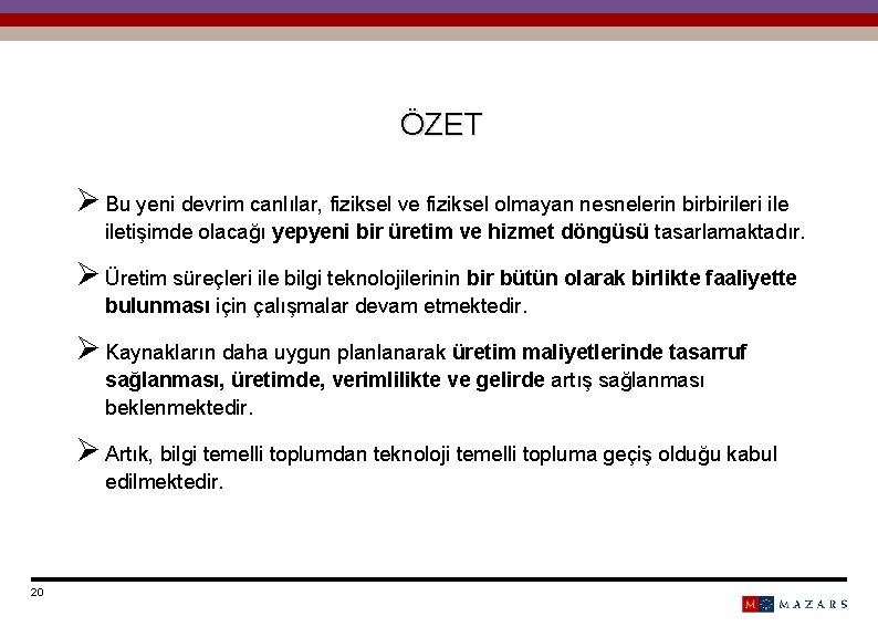 ÖZET Ø Bu yeni devrim canlılar, fiziksel ve fiziksel olmayan nesnelerin birbirileri iletişimde olacağı