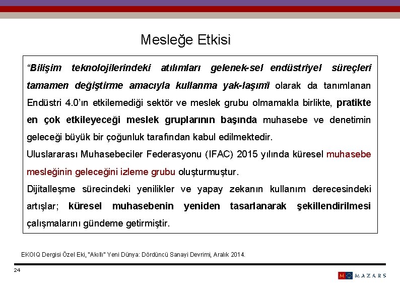 Mesleğe Etkisi “Bilişim teknolojilerindeki atılımları gelenek sel endüstriyel süreçleri tamamen değiştirme amacıyla kullanma yak