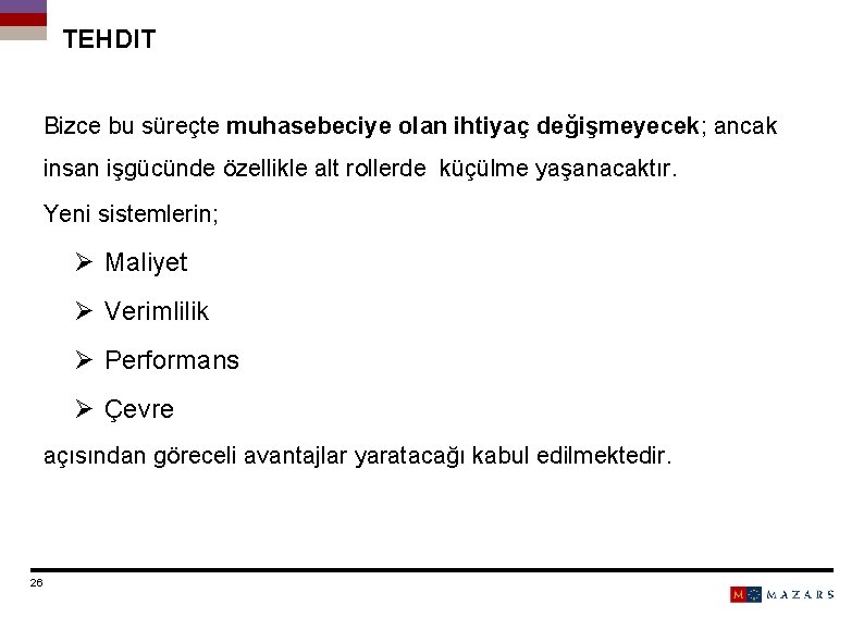 TEHDIT Bizce bu süreçte muhasebeciye olan ihtiyaç değişmeyecek; ancak insan işgücünde özellikle alt rollerde