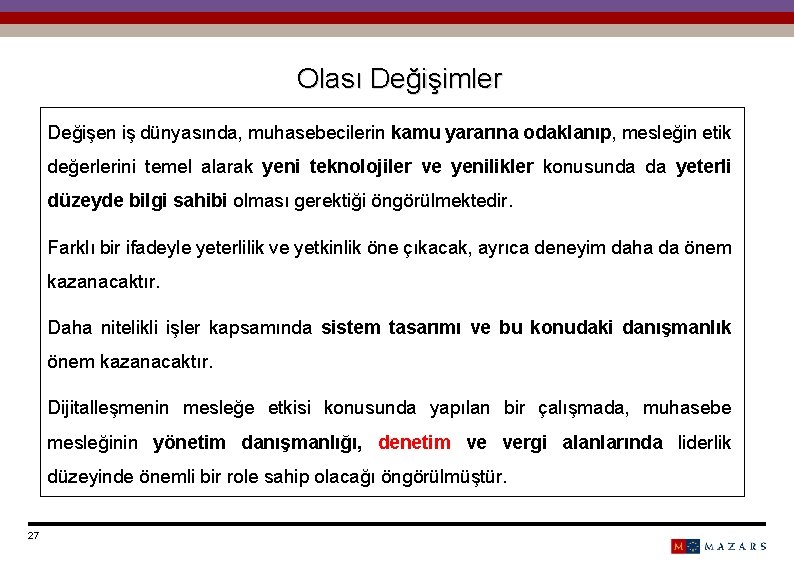 Olası Değişimler Değişen iş dünyasında, muhasebecilerin kamu yararına odaklanıp, mesleğin etik değerlerini temel alarak