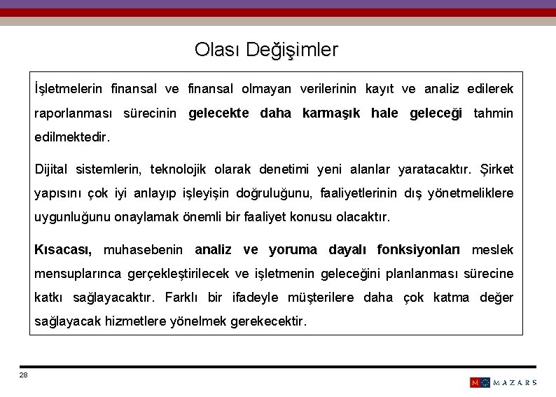 Olası Değişimler İşletmelerin finansal ve finansal olmayan verilerinin kayıt ve analiz edilerek raporlanması sürecinin