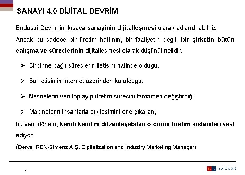 SANAYI 4. 0 DİJİTAL DEVRİM Endüstri Devrimini kısaca sanayinin dijitalleşmesi olarak adlandırabiliriz. Ancak bu