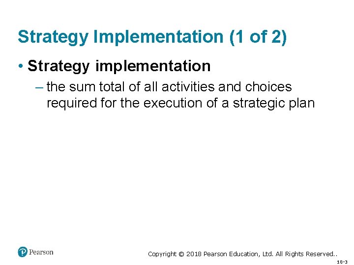 Strategy Implementation (1 of 2) • Strategy implementation – the sum total of all