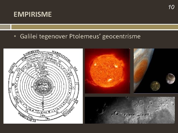 EMPIRISME • Galilei tegenover Ptolemeus’ geocentrisme 10 